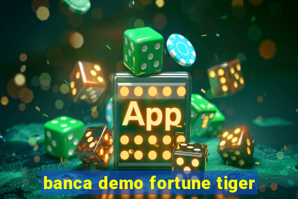 banca demo fortune tiger
